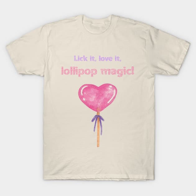 Lick it, Love it, Lollipop Magic! A pink heart lollipop for your lovely days T-Shirt by Kate Dubey